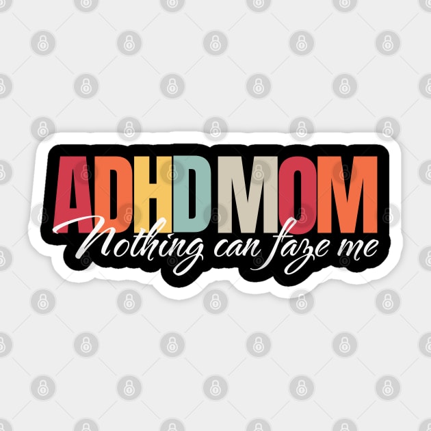 ADHD mom, nothing can faze me Sticker by KHWD